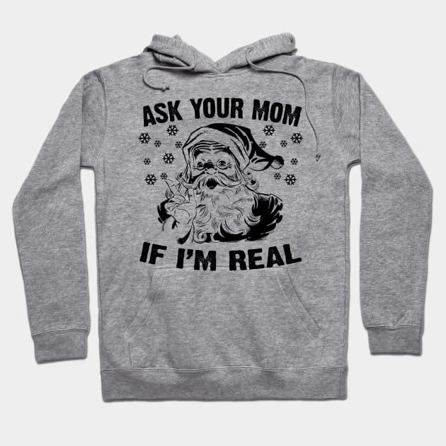 Ask Your Mom If I'm Real Hoodie by Emma